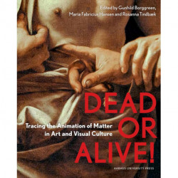 Dead or Alive: Tracing the Animation of Matter in Art and Visual Culture