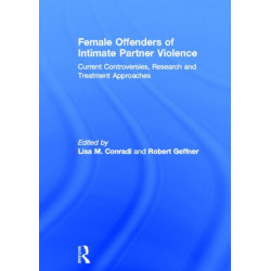 Female Offenders of Intimate Partner Violence: Current Controversies, Research and Treatment Approaches