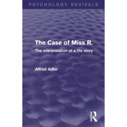 The Case of Miss R. (Psychology Revivals): The Interpretation of a Life Story