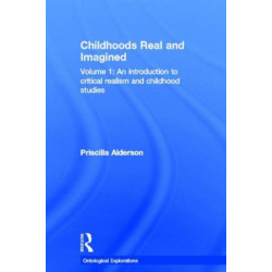 Childhoods Real and Imagined: Volume 1: An introduction to critical realism and childhood studies