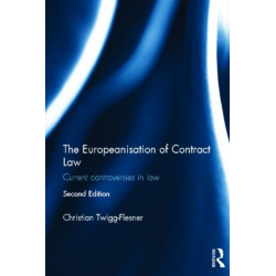 The Europeanisation of Contract Law: Current Controversies in Law