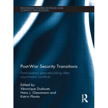 Post-War Security Transitions: Participatory Peacebuilding after Asymmetric Conflicts