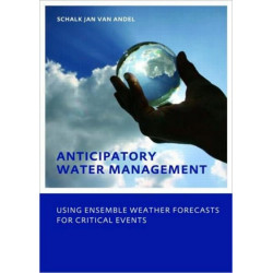 Anticipatory Water Management – Using ensemble weather forecasts for critical events: UNESCO-IHE Phd Thesis