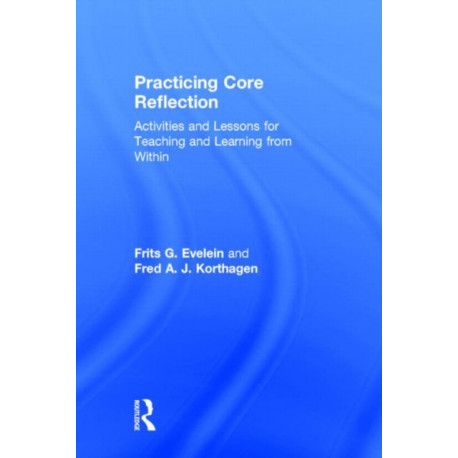 Practicing Core Reflection: Activities and Lessons for Teaching and Learning from Within