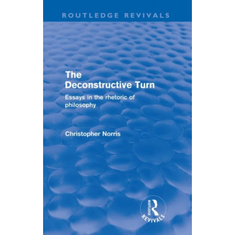 The Deconstructive Turn (Routledge Revivals): Essays in the Rhetoric of Philosophy