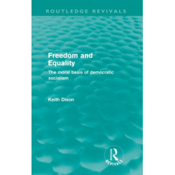 Freedom and Equality (Routledge Revivals): The Moral Basis of Democratic Socialism