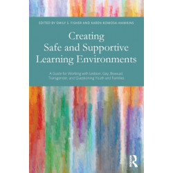 Creating Safe and Supportive Learning Environments: A Guide for Working With Lesbian, Gay, Bisexual, Transgender, and Questioning Youth and Families