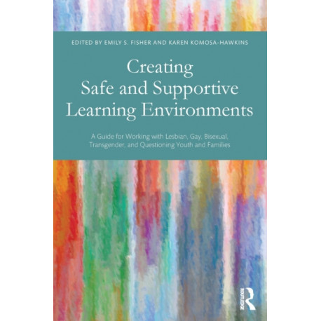 Creating Safe and Supportive Learning Environments: A Guide for Working With Lesbian, Gay, Bisexual, Transgender, and Questioning Youth and Families