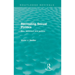 Recreating Sexual Politics (Routledge Revivals): Men, Feminism and Politics