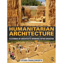 Humanitarian Architecture: 15 stories of architects working after disaster