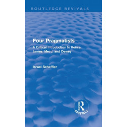 Four Pragmatists: A Critical Introduction to Peirce, James, Mead, and Dewey