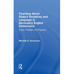 Teaching About Dialect Variations and Language in Secondary English Classrooms: Power, Prestige, and Prejudice