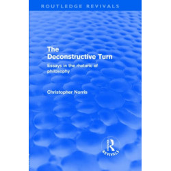 The Deconstructive Turn (Routledge Revivals): Essays in the Rhetoric of Philosophy