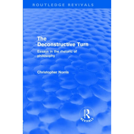 The Deconstructive Turn (Routledge Revivals): Essays in the Rhetoric of Philosophy