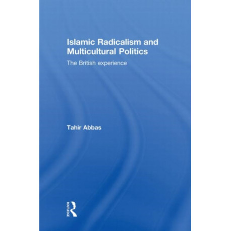 Islamic Radicalism and Multicultural Politics: The British Experience