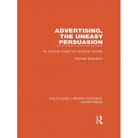 Advertising, The Uneasy Persuasion: Its Dubious Impact on American Society