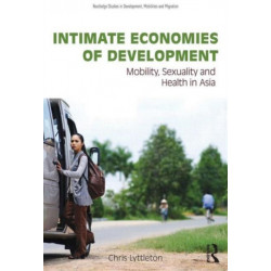 Intimate Economies of Development: Mobility, Sexuality and Health in Asia