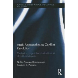 Arab Approaches to Conflict Resolution: Mediation, Negotiation and Settlement of Political Disputes