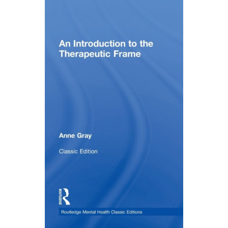 An Introduction to the Therapeutic Frame: Routledge Mental Health Classic Editions