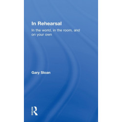 In Rehearsal: In the World, in the Room, and On Your Own