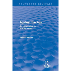 Against The Age (Routledge Revivals): An Introduction to William Morris