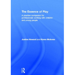 The Essence of Play: A Practice Companion for Professionals Working with Children and Young People