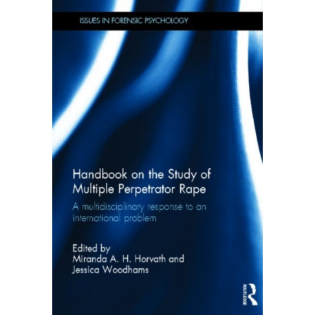 Handbook on the Study of Multiple Perpetrator Rape: A multidisciplinary response to an international problem.