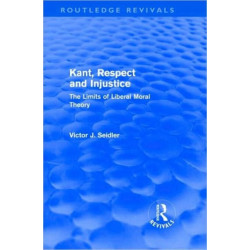 Kant, Respect and Injustice (Routledge Revivals): The Limits of Liberal Moral Theory