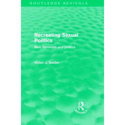 Recreating Sexual Politics (Routledge Revivals): Men, Feminism and Politics