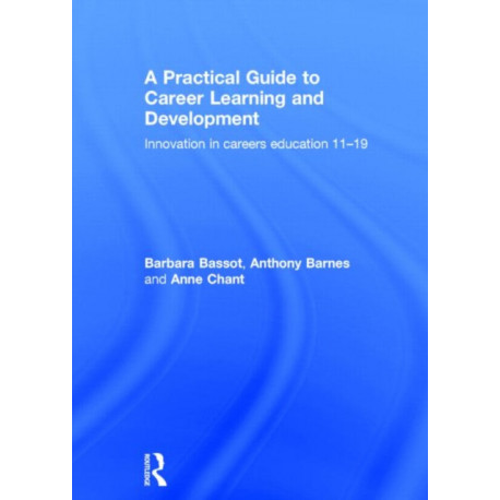 A Practical Guide to Career Learning and Development: Innovation in careers education 11-19