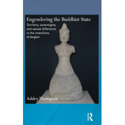 Engendering the Buddhist State: Territory, Sovereignty and Sexual Difference in the Inventions of Angkor