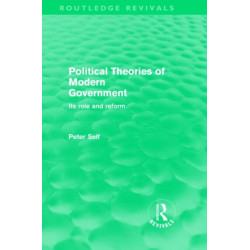 Political Theories of Modern Government (Routledge Revivals): Its Role and Reform