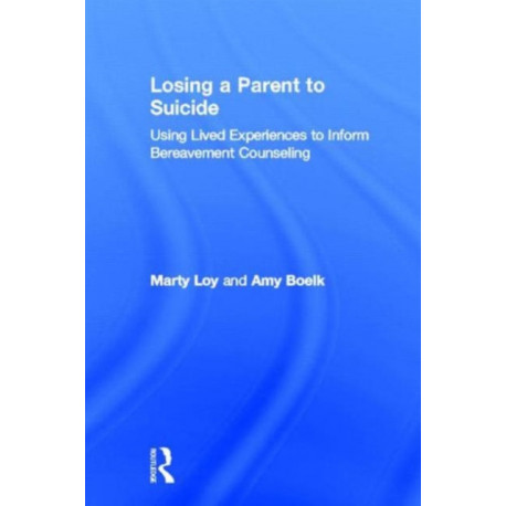 Losing a Parent to Suicide: Using Lived Experiences to Inform Bereavement Counseling