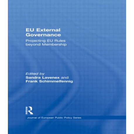 EU External Governance: Projecting EU Rules beyond Membership