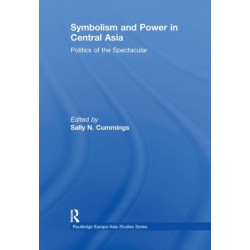 Symbolism and Power in Central Asia: Politics of the Spectacular