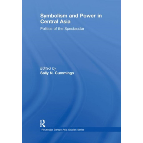 Symbolism and Power in Central Asia: Politics of the Spectacular