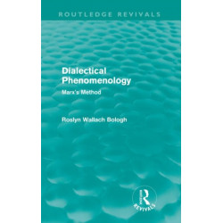 Dialectical Phenomenolgy (Routledge Revivals): Marx's Method