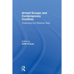 Armed Groups and Contemporary Conflicts: Challenging the Weberian State