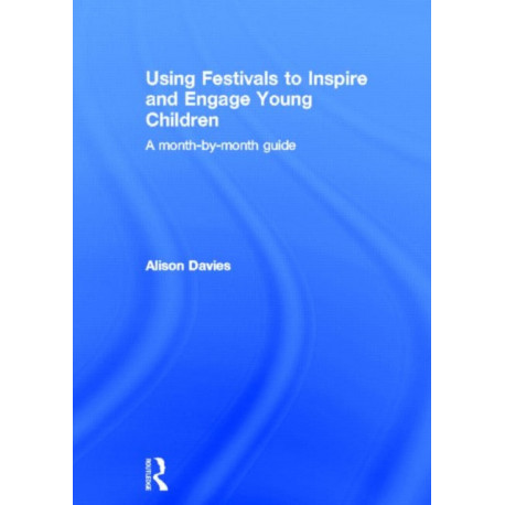 Using Festivals to Inspire and Engage Young Children: A month-by-month guide