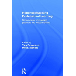 Reconceptualising Professional Learning: Sociomaterial knowledges, practices and responsibilities