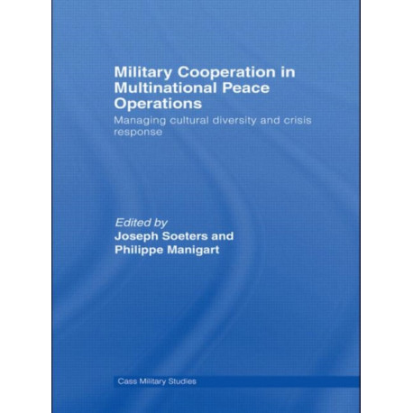 Military Cooperation in Multinational Peace Operations: Managing Cultural Diversity and Crisis Response