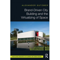 Brand-Driven City Building and the Virtualizing of Space