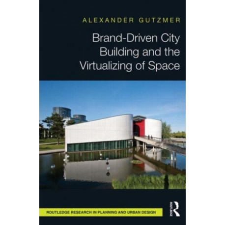 Brand-Driven City Building and the Virtualizing of Space