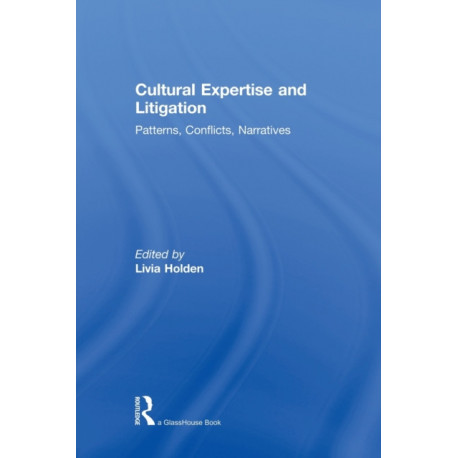 Cultural Expertise and Litigation: Patterns, Conflicts, Narratives