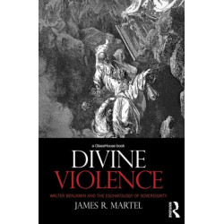 Divine Violence: Walter Benjamin and the Eschatology of Sovereignty