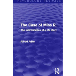 The Case of Miss R. (Psychology Revivals): The Interpretation of a Life Story