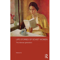 Life Stories of Soviet Women: The Interwar Generation