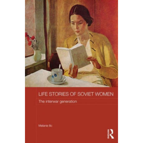 Life Stories of Soviet Women: The Interwar Generation