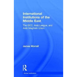 International Institutions of the Middle East: The GCC, Arab League, and Arab Maghreb Union