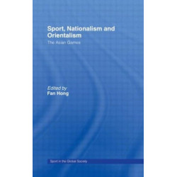 Sport, Nationalism and Orientalism: The Asian Games